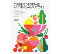 Cuisine végétale anti-inflammatoire: Principes, guide complet, aliments et recettes