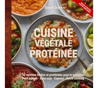 Cuisine végétale protéinée: 50 recettes faciles et protéinées pour le quotidien - Petit budget · Sans soja · Express · Batch cooking