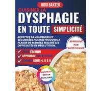 Cuisiner la Dysphagie en toute Simplicité: Recettes savoureuses et sécurisées pour retrouver le plaisir de manger malgré les difficultés de déglutition.