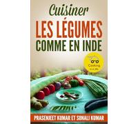 Cuisiner les Légumes Comme en Inde (Cuisiner en un clin d'œil)