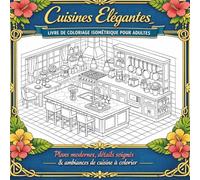 Cuisines Élégantes - Livre de Coloriage anti-stress Isométrique pour Adultes: Plans raffinés, détails chaleureux & ambiances de cuisine à colorier
