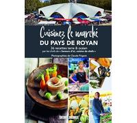 Cuisinez Le Marché du pays de Royan: 36 recettes terre & océan par les chefs de "Saveurs d'ici, cuisine de chefs"