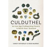 Culduthel: An Iron Age Craftworking Centre in North-East Scotland