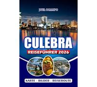 CULEBRA REISEFÜHRER 2026: Unverzichtbarer Reiseführer zum verborgenen Inselparadies Puerto Ricos: Strände, Aktivitäten, Transportmittel, Essensmöglichkeiten, Unterkünfte und praktische Tipps