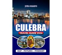 CULEBRA TRAVEL GUIDE 2026: Essential Guidebook to Puerto Rico’s Hidden Island Paradise: Beaches, Activities, Transportation, Food Spots, Lodging, and Practical Tips