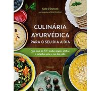 Culinaria Ayurvedica para o seu dia a dia - Com mais de 100 receitas simples praticas e energeticas para o seu bem-estar (Em Portugues do Brasil)