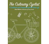 Culinary Cyclist, The : A Cookbook and Companion for the Good Life (Bicycle)