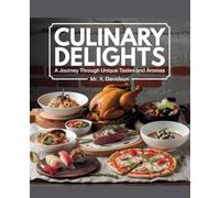 Culinary Delights: A Journey Through Unique Tastes and Aromas - MR. X. Davidson