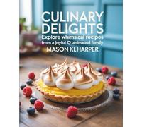 Culinary Delights: Explore Whimsical Recipes from a Joyful Animated Family - Mason KL Harper