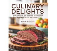 Culinary Delights: Exploring Slow-Cooked Recipes for Meat and Delectable Sides - Austin JW Decker