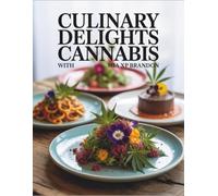 Culinary Delights with Cannabis - Mia XP Brandon: A Cookbook