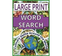 CULINARY DELITE AROUND THE WORLD LARGE PRINT WORD SEARCH: 70 Mouthwatering Puzzles with Unique and Scrumptious Words that take you on a culinary ... seasonal favorites quenching your appetite.