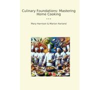 Culinary Foundations: Mastering Home Cooking (Classic Books)