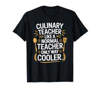 Culinary Teacher Like A Normal Teacher Only Way Cooler, Cook T-Shirt