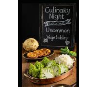 Culinary Uses: Incorporating Uncommon Vegetables into Gourmet Meals