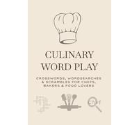 Culinary Word Play: Crosswords, Word Search, Scrambles for Chefs, Bakers & Food Lovers. 6x9 140 pages, Gift for any occasion.