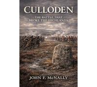 Culloden: The Battle That Broke the Highlands