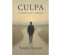Culpa - o Caminho para Redenção: Aprender a continuar sem se abandonar