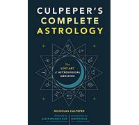 Culpeper's Complete Astrology: The Lost Art of Astrological Medicine