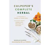 Culpeper's Complete Herbal: A Compendium of Herbs and Their Uses, Annotated for Modern Herbalists, Healers and Witches