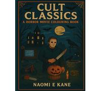 Cult Classics: A Horror Movie Colouring Book 40 Pages of Retro Horror Scenes, Creepy Characters, and Iconic Moments From Scary Films for Adults to Colour and Enjoy. (Colouring Books)