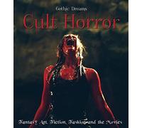 Cult Horror: Fantasy Art, Fiction & The Movies (Gothic Dreams)
