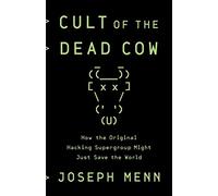 Cult of the Dead Cow : How the Original Hacking Supergroup Might Just Save the World