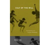 Cult of the Will : Nervousness and German Modernity