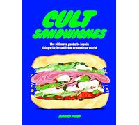 Cult Sandwiches : the ultimate guide to iconic things-in-bread from around the world