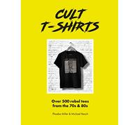 Cult T-Shirts : Over 500 rebel tees from the 70s and 80s
