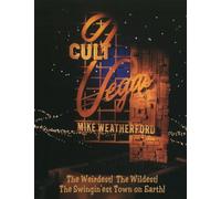 Cult Vegas: The Weirdest! The Wildest! The Swingin' est Town on Earth!