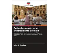 Culte des ancêtres et christianisme africain: Le culte ancestral dans la communauté d'Ovu et ses implications pour la Conférence baptiste de l'État du Delta