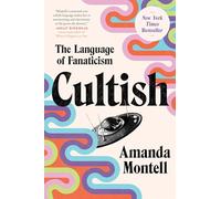 Cultish: The Language of Fanaticism - An Instant NYT Bestselling Social Science Study on the Verbal Tactics of Cults