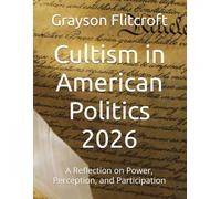 Cultism in American Politics 2026: A Reflection on Power, Perception, and Participation