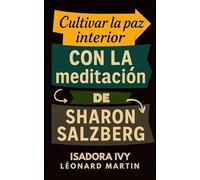 Cultivar la paz interior con la meditación de Sharon Salzberg