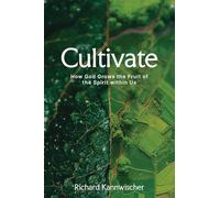 Cultivate: How God Grows the Fruit of the Spirit Within Us