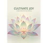 Cultivate Joy: A Daily Practice For Inner Harmony