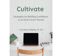 Cultivate: Strategies for Building Confidence as an Early Career Teacher