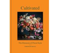 Cultivated : The Elements of Floral Style
