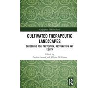 Cultivated Therapeutic Landscapes : Gardening for Prevention, Restoration, and Equity