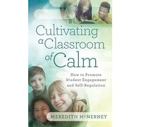 Cultivating a Classroom of Calm: How to Promote Student Engagement and Self-Regulation