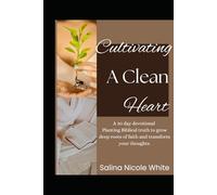 Cultivating a clean heart: A 30 day devotional- Planting Biblical truth to grow deep roots of faith and transform your thoughts.