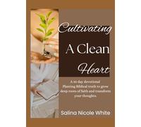 Cultivating a clean heart: A 30 day devotional- Planting Biblical truth to grow deep roots of faith and transform your thoughts.