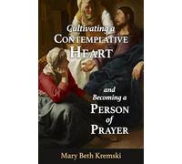 Cultivating a Contemplative Heart and Becoming a Person of Prayer