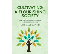 Cultivating a Flourishing Society: How we can build cultures Where People Thrive