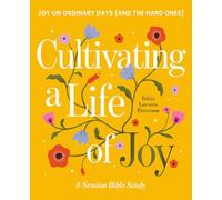 Cultivating a Life of Joy - Bible Study for Women with Video Access: Joy on Ordinary Days (and the Hard Ones)