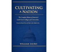 Cultivating A Nation: The Complete History of America's Land-Grant Colleges and Universities