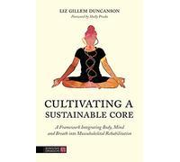Cultivating a Sustainable Core: A Framework Integrating Body, Mind, and Breath into Musculoskeletal Rehabilitation