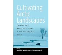 Cultivating Arctic Landscapes: Knowing and Managing Animals in the Circumpolar North