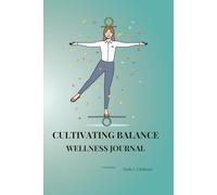 Cultivating Balance: Wellness Journal · 90 Days to Cultivate Inner Balance and Well-Being
